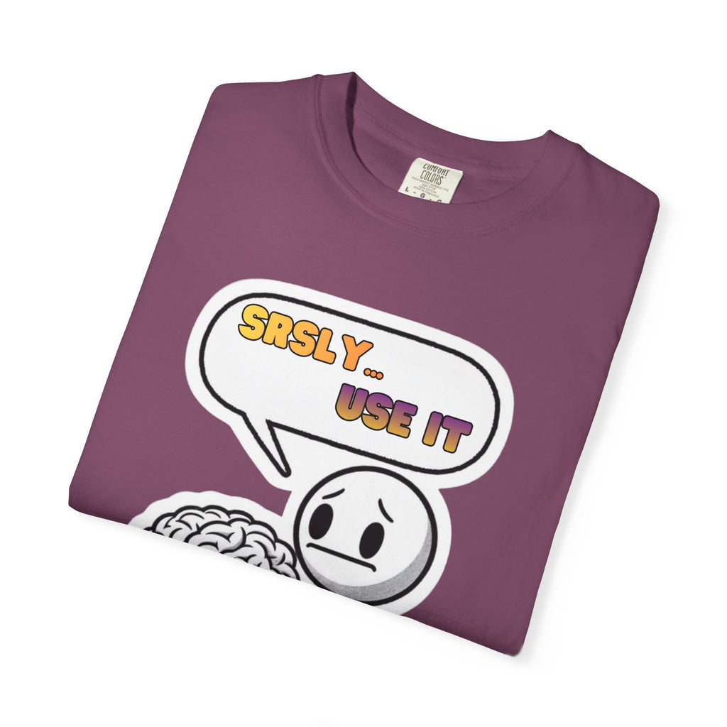 "Srsly… Use It" Brain Pun Graphic Tee | Funny Unisex T-Shirt