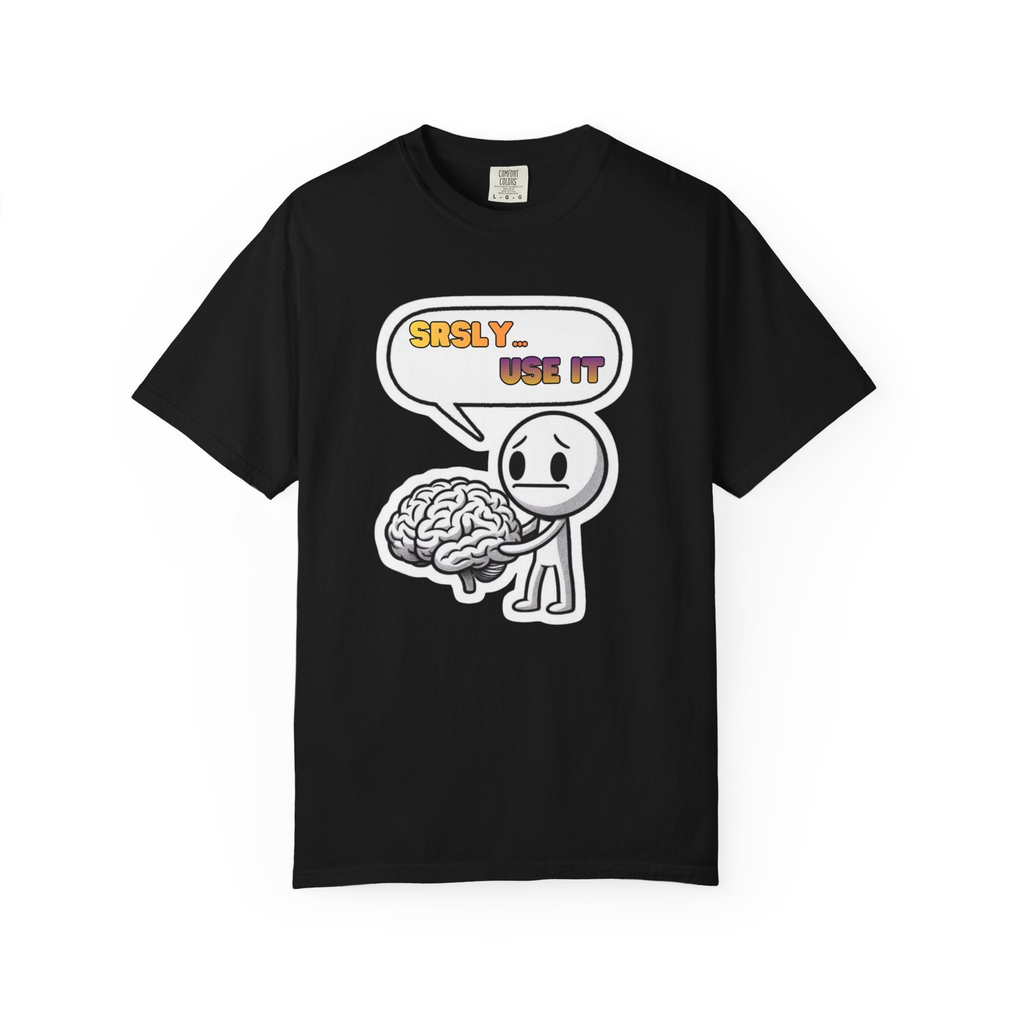 "Srsly… Use It" Brain Pun Graphic Tee | Funny Unisex T-Shirt