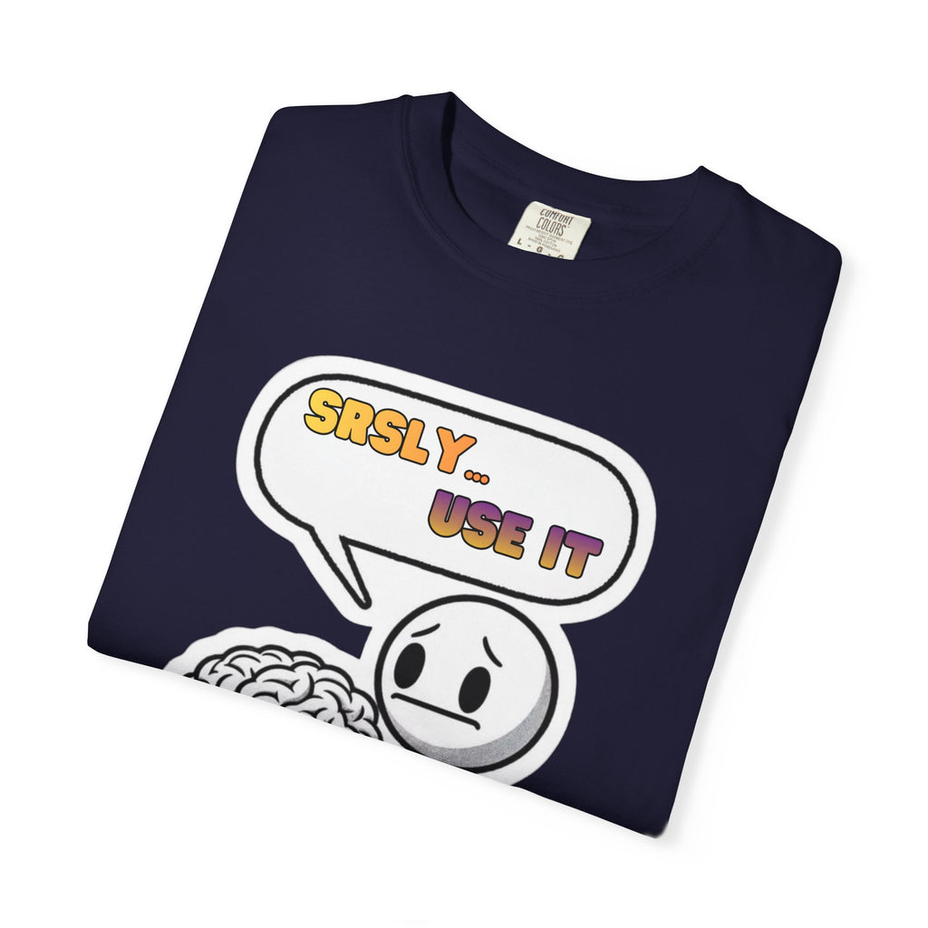 "Srsly… Use It" Brain Pun Graphic Tee | Funny Unisex T-Shirt