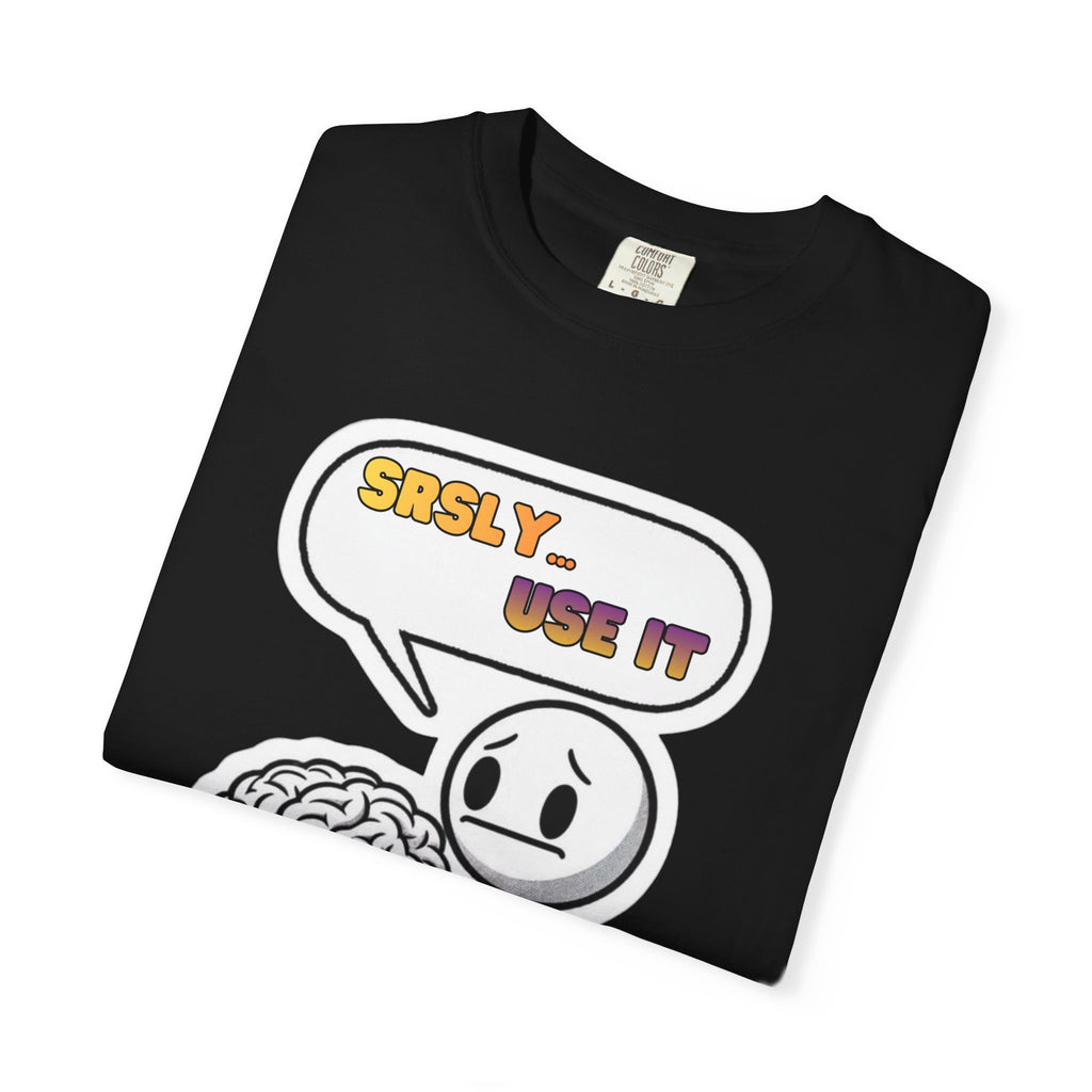 "Srsly… Use It" Brain Pun Graphic Tee | Funny Unisex T-Shirt